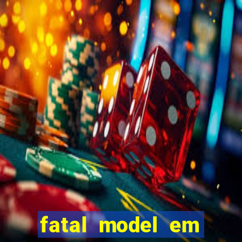 fatal model em cruz das almas